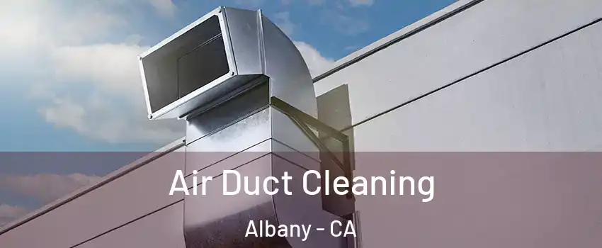  Air Duct Cleaning Albany - CA