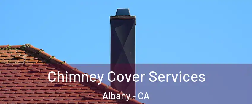  Chimney Cover Services Albany - CA