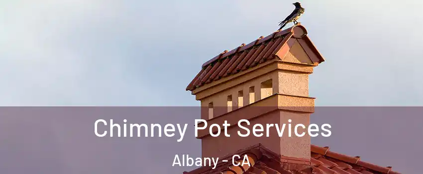  Chimney Pot Services Albany - CA