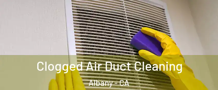  Clogged Air Duct Cleaning Albany - CA