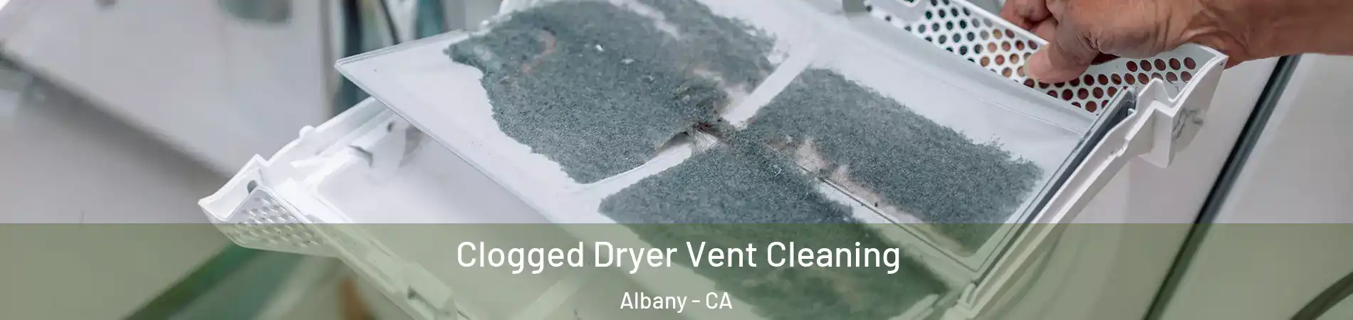  Clogged Dryer Vent Cleaning Albany - CA