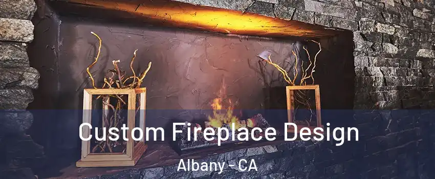  Custom Fireplace Design Albany - CA