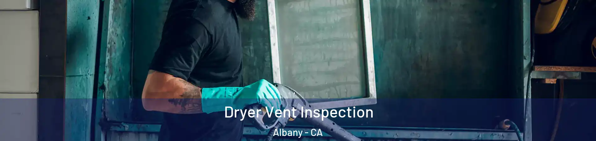  Dryer Vent Inspection Albany - CA