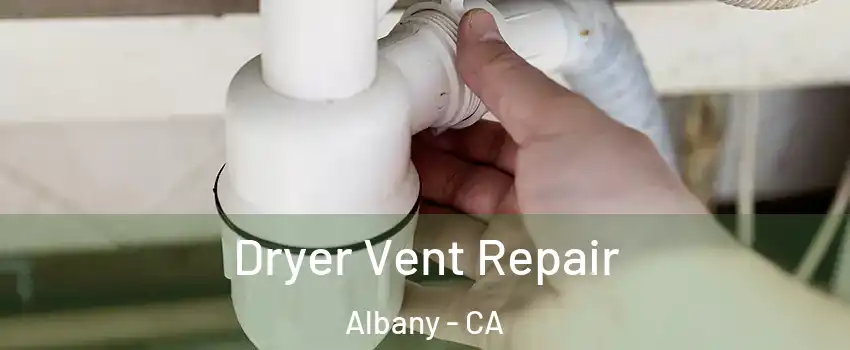 Dryer Vent Repair Albany - CA