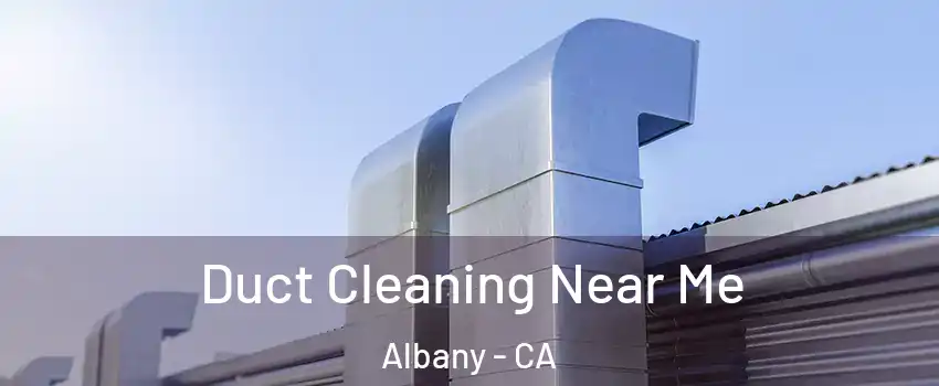  Duct Cleaning Near Me Albany - CA