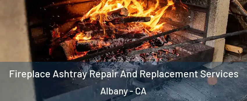  Fireplace Ashtray Repair And Replacement Services Albany - CA