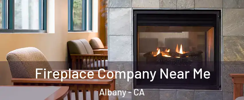 Fireplace Company Near Me Albany - CA
