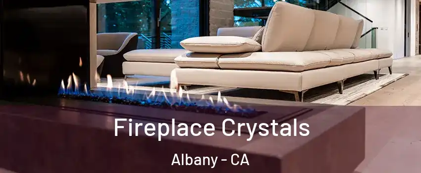  Fireplace Crystals Albany - CA
