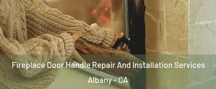 Fireplace Door Handle Repair And Installation Services Albany - CA