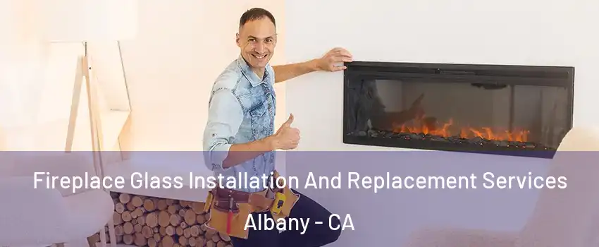  Fireplace Glass Installation And Replacement Services Albany - CA