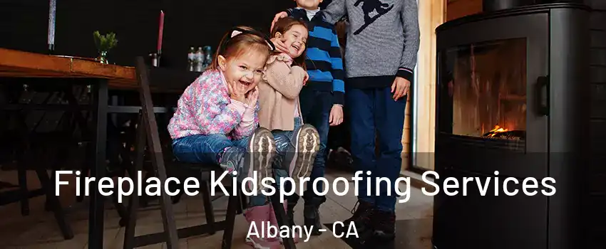  Fireplace Kidsproofing Services Albany - CA