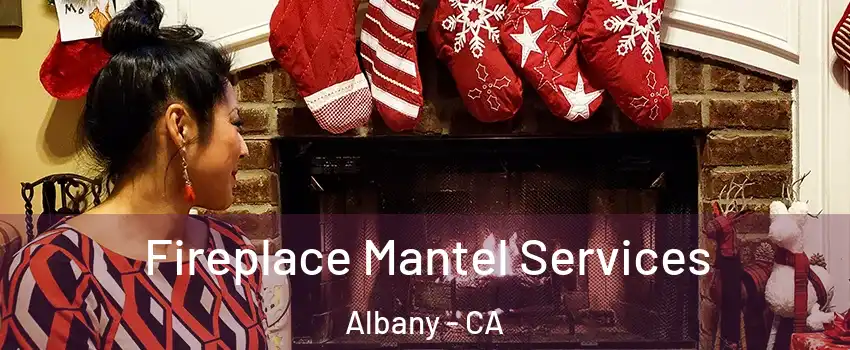  Fireplace Mantel Services Albany - CA