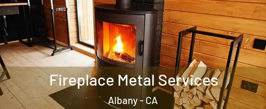 Fireplace Metal Services Albany - CA