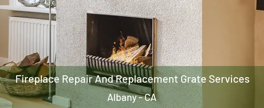  Fireplace Repair And Replacement Grate Services Albany - CA
