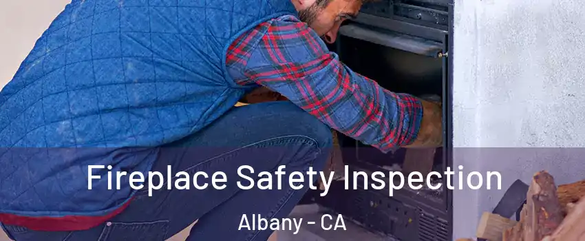  Fireplace Safety Inspection Albany - CA