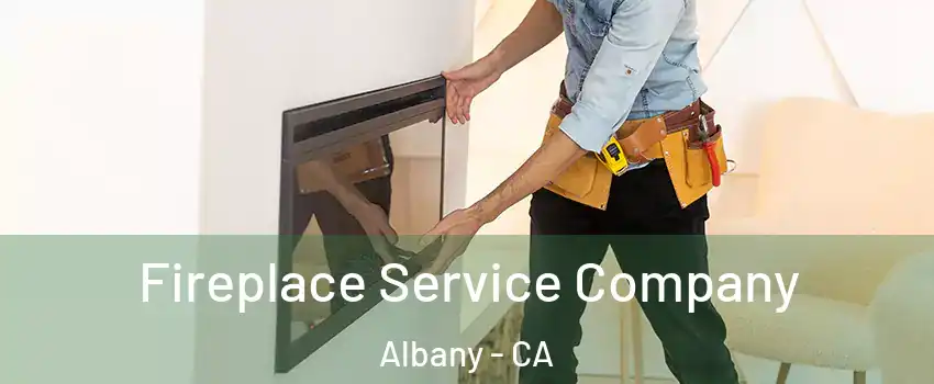Fireplace Service Company Albany - CA
