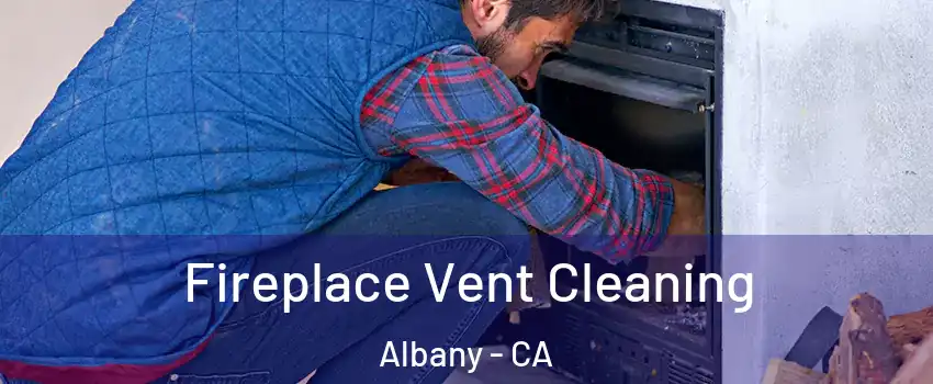  Fireplace Vent Cleaning Albany - CA