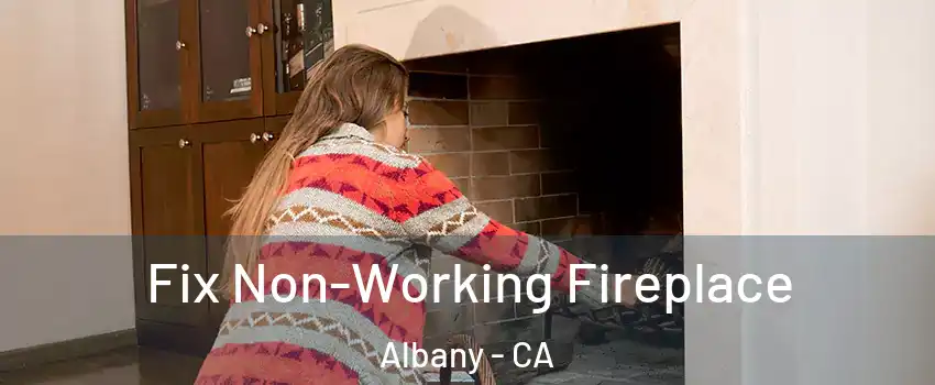  Fix Non-Working Fireplace Albany - CA