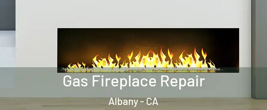  Gas Fireplace Repair Albany - CA