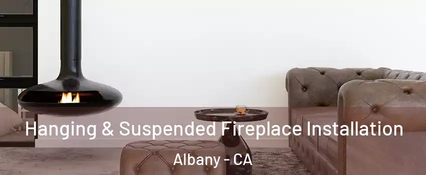  Hanging & Suspended Fireplace Installation Albany - CA