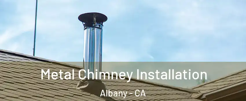  Metal Chimney Installation Albany - CA