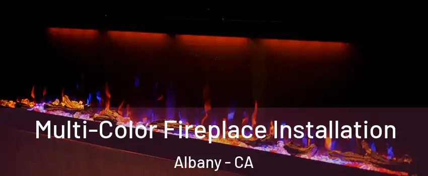  Multi-Color Fireplace Installation Albany - CA
