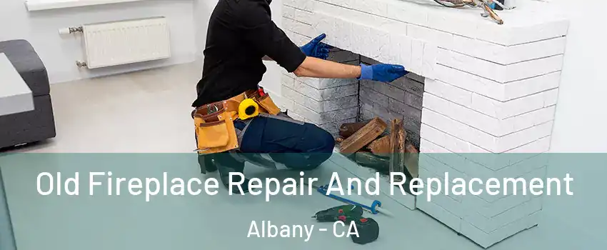  Old Fireplace Repair And Replacement Albany - CA