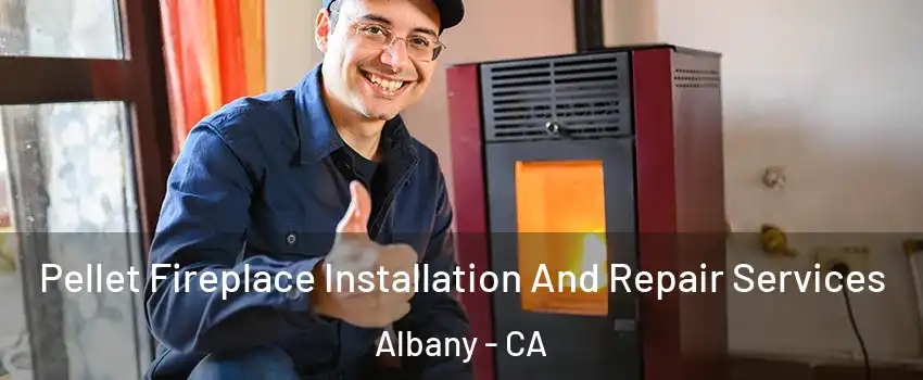  Pellet Fireplace Installation And Repair Services Albany - CA