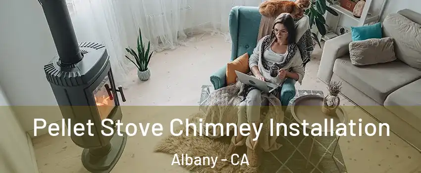 Pellet Stove Chimney Installation Albany - CA