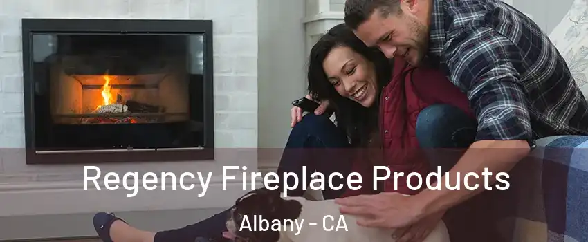  Regency Fireplace Products Albany - CA