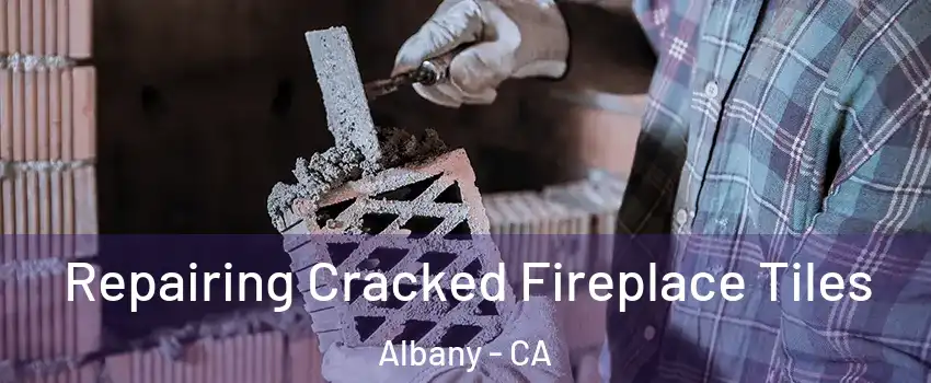  Repairing Cracked Fireplace Tiles Albany - CA