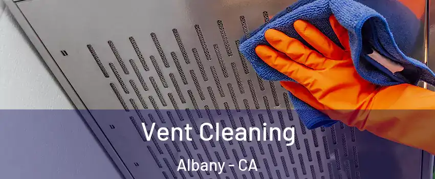  Vent Cleaning Albany - CA