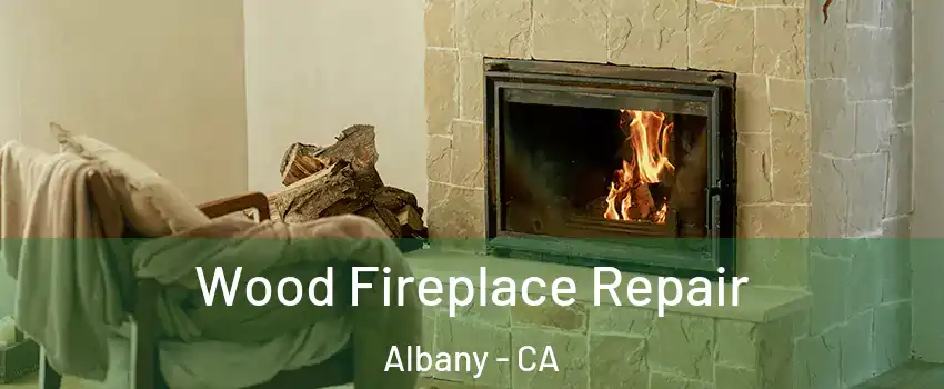  Wood Fireplace Repair Albany - CA