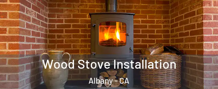  Wood Stove Installation Albany - CA