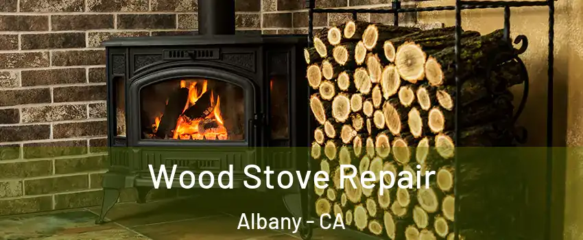  Wood Stove Repair Albany - CA